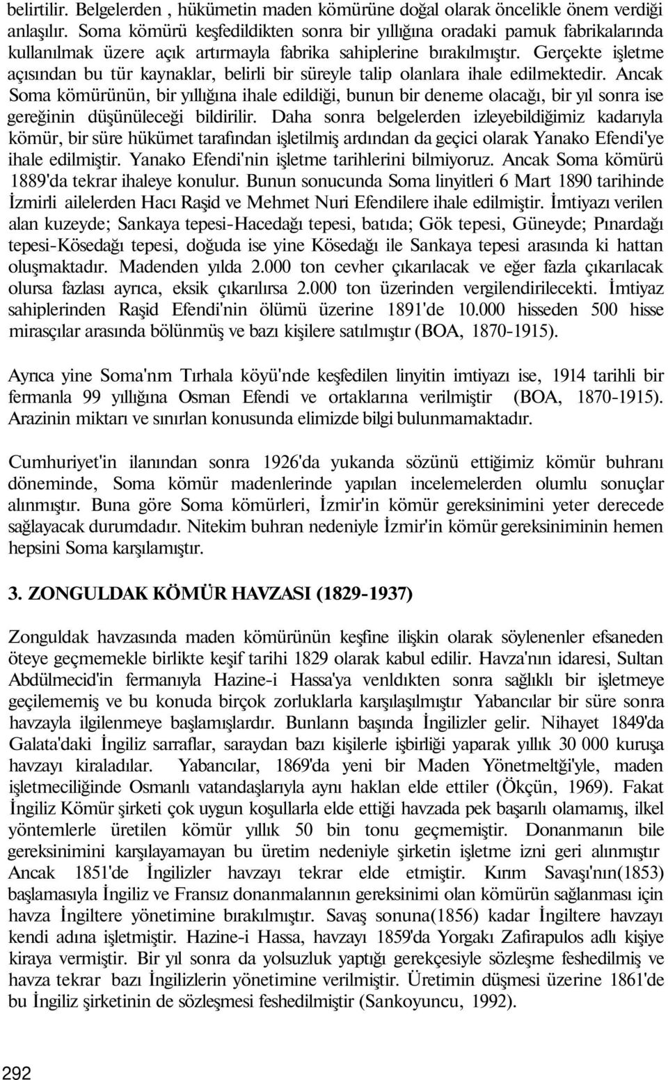 Gerçekte işletme açısından bu tür kaynaklar, belirli bir süreyle talip olanlara ihale edilmektedir.