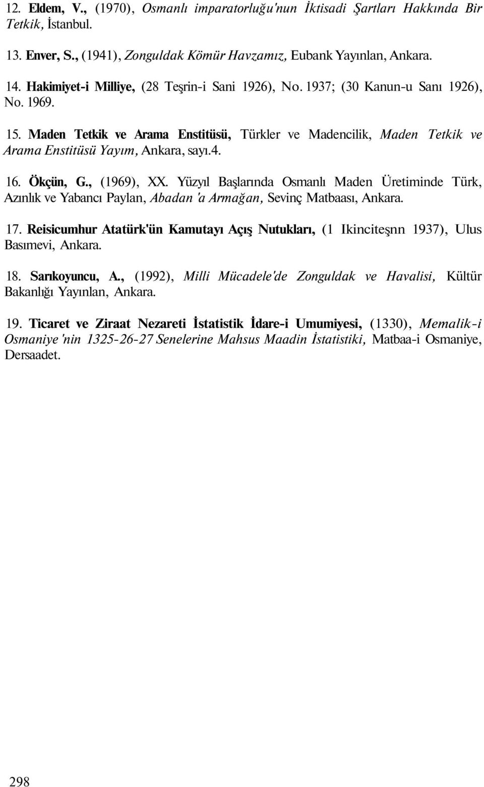 Maden Tetkik ve Arama Enstitüsü, Türkler ve Madencilik, Maden Tetkik ve Arama Enstitüsü Yayım, Ankara, sayı.4. 16. Ökçün, G., (1969), XX.