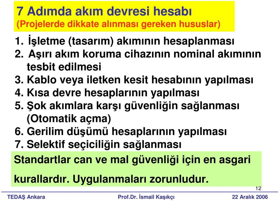 Kısa devre hesaplarının yapılması 5. Şok akımlara karşı güvenliğin sağlanması (Otomatik açma) 6.