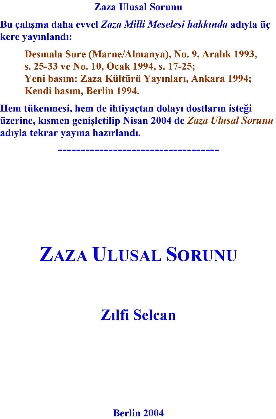 17-25; Yeni basım: Zaza Kültürü Yayınları, Ankara 1994; Kendi basım, Berlin 1994.