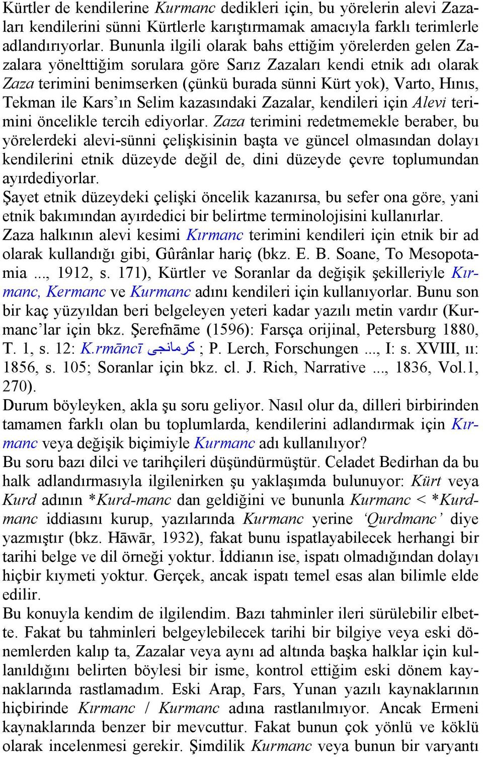 Tekman ile Kars ın Selim kazasındaki Zazalar, kendileri için Alevi terimini öncelikle tercih ediyorlar.