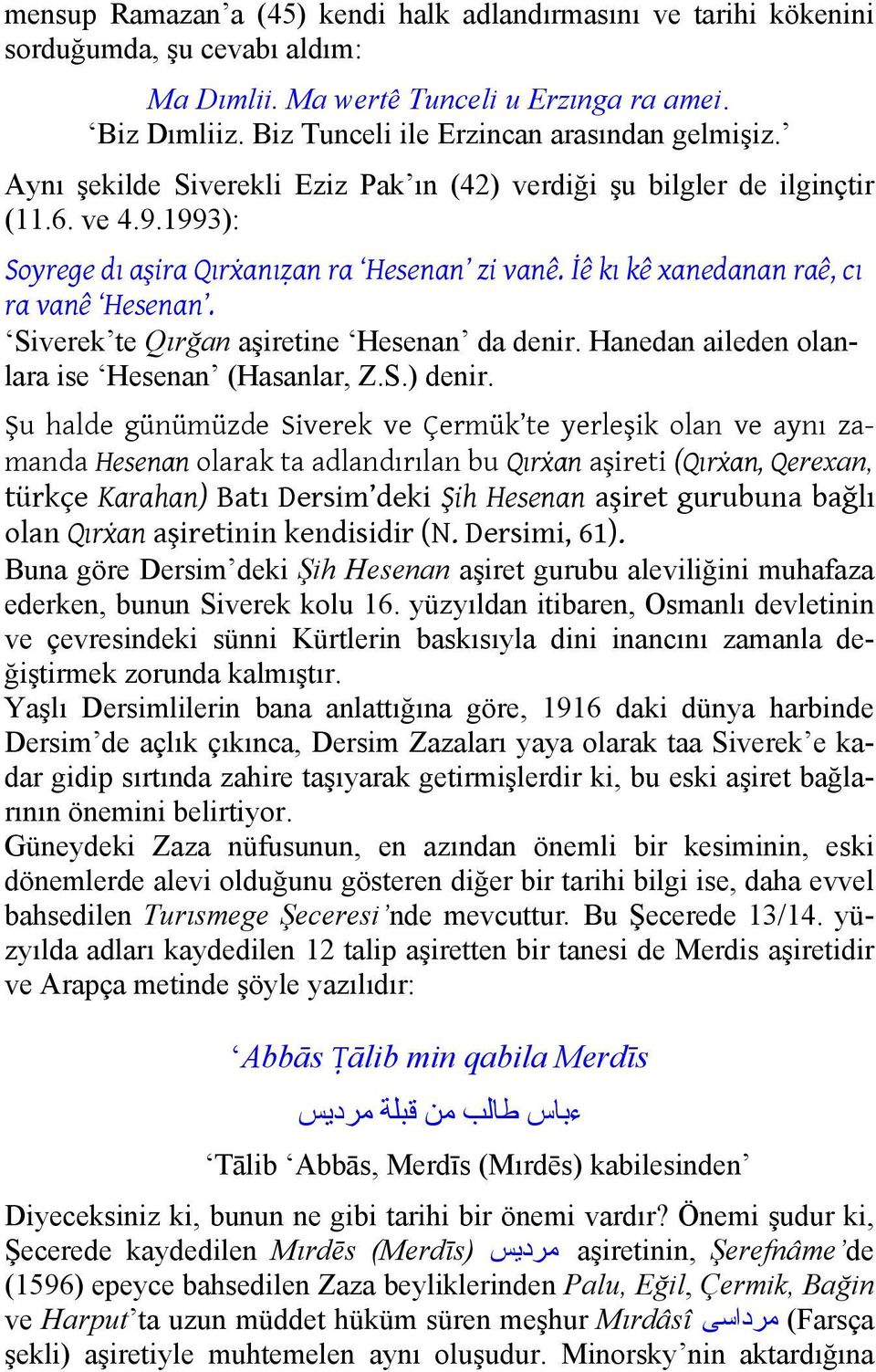 Siverek te Qırğan aşiretine Hesenan da denir. Hanedan aileden olanlara ise Hesenan (Hasanlar, Z.S.) denir.