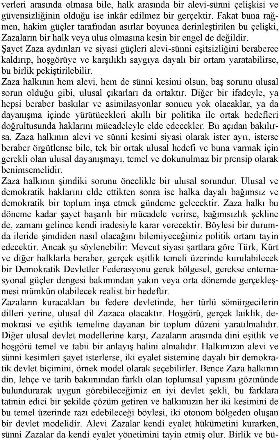 Şayet Zaza aydınları ve siyasi güçleri alevi-sünni eşitsizliğini beraberce kaldırıp, hoşgörüye ve karşılıklı saygıya dayalı bir ortam yaratabilirse, bu birlik pekiştirilebilir.