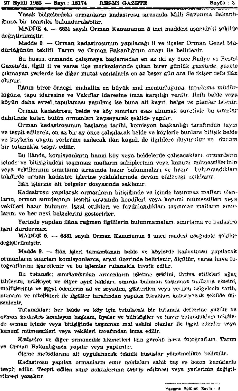 Bu husus; ormanda çalışmaya başlamadan en az iki ay önce Radyo ve Resmî Gazete'de, ilgili il ve varsa ilçe merkezlerinde çıkan birer günlük gazetede, gazete çıkmayan yerlerde ise diğer mutat