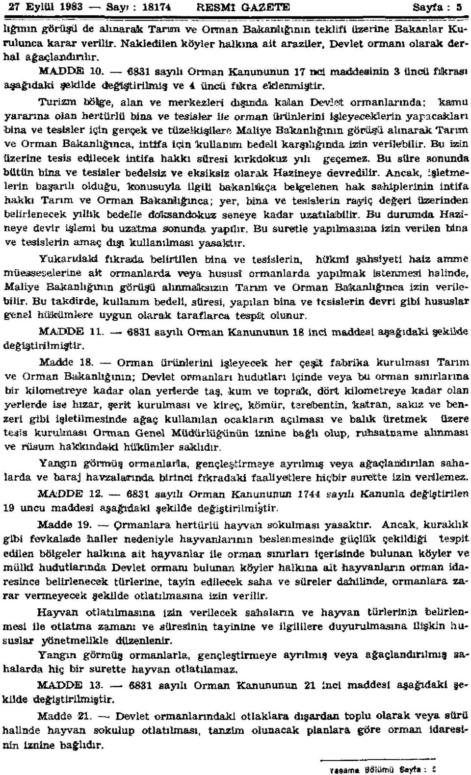 6831 sayılı Orman Kanununun 17 nci maddesinin 3 üncü fıkrası aşağıdaki şekilde değiştirilmiş ve 4 üncü fıkra eklenmiştir.