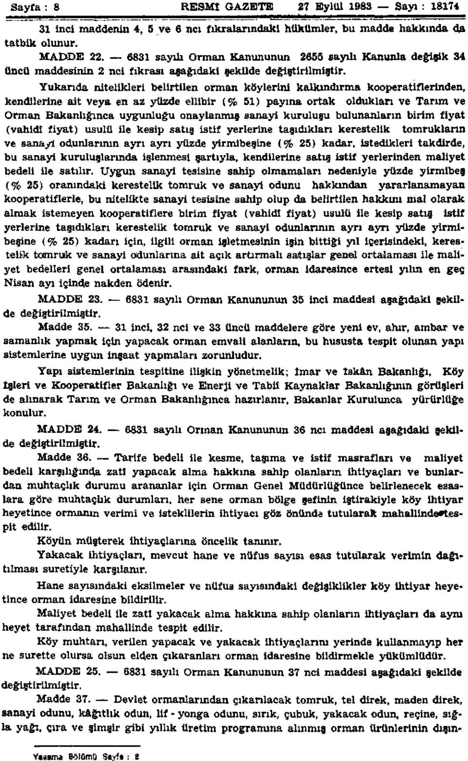 ait veya en az yüzde ellibir (% 51) payına ortak oldukları ve Tarım ve Orman Bakanlığınca uygunluğu onaylanmış sanayi kuruluşu bulunanların birim fiyat (vahidi fiyat) usulü ile kesip satış istif