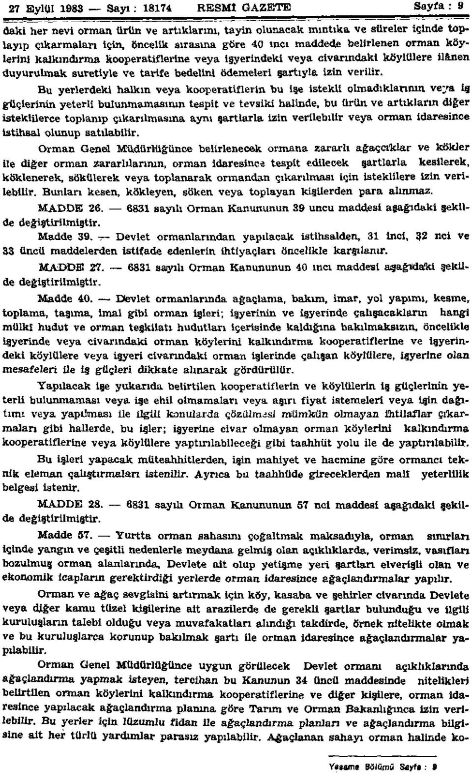 Bu yerlerdeki halkın veya kooperatiflerin bu işe istekli olmadıklarının veya iş güçlerinin yeterli bulunmamasının tespit ve tevsiki halinde, bu ürün ve artıkların diğer isteklilerce toplanıp