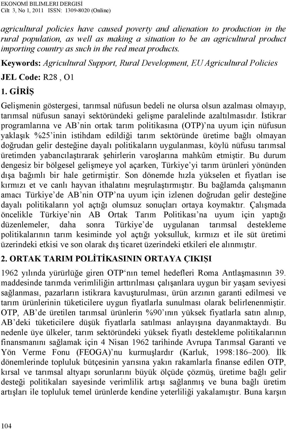 GİRİŞ Gelişmenin göstergesi, tarımsal nüfusun bedeli ne olursa olsun azalması olmayıp, tarımsal nüfusun sanayi sektöründeki gelişme paralelinde azaltılmasıdır.