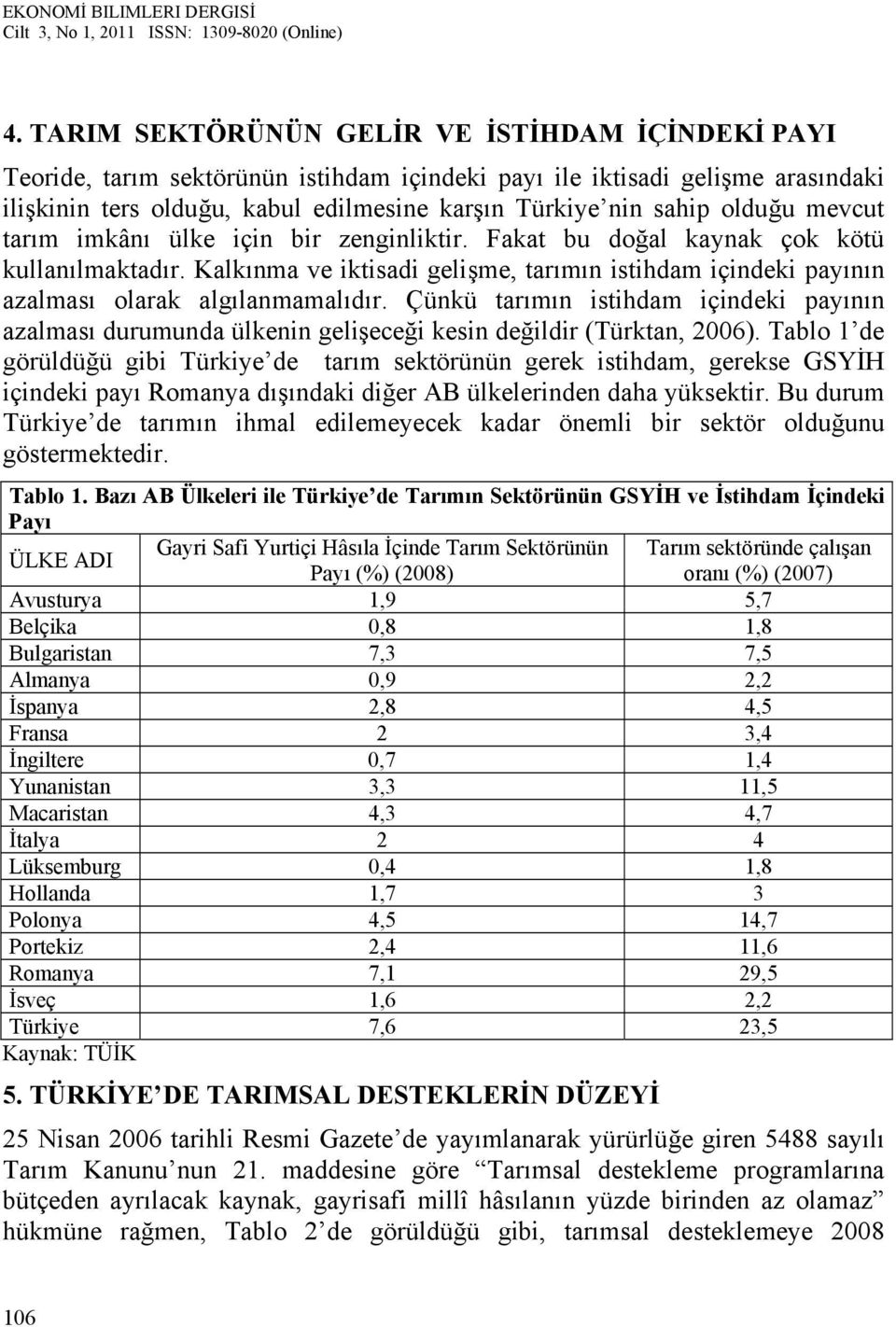 Kalkınma ve iktisadi gelişme, tarımın istihdam içindeki payının azalması olarak algılanmamalıdır.