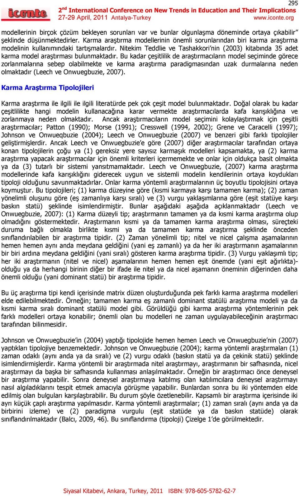 Nitekim Teddlie ve Tashakkori nin (2003) kitabında 35 adet karma model araştırması bulunmaktadır.