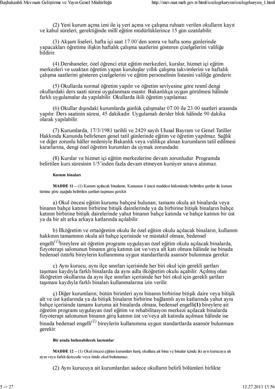 (4) Dershaneler, özel öğrenci etüt eğitim merkezleri, kurslar, hizmet içi eğitim merkezleri ve uzaktan öğretim yapan kuruluşlar yıllık çalışma takvimlerini ve haftalık çalışma saatlerini gösteren