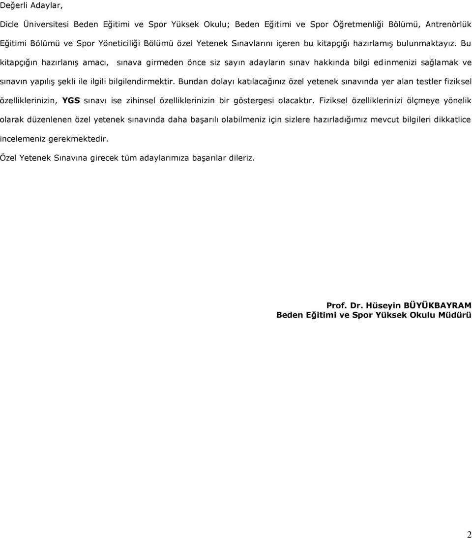 Bu kitapçığın hazırlanış amacı, sınava girmeden önce siz sayın adayların sınav hakkında bilgi edinmenizi sağlamak ve sınavın yapılış şekli ile ilgili bilgilendirmektir.