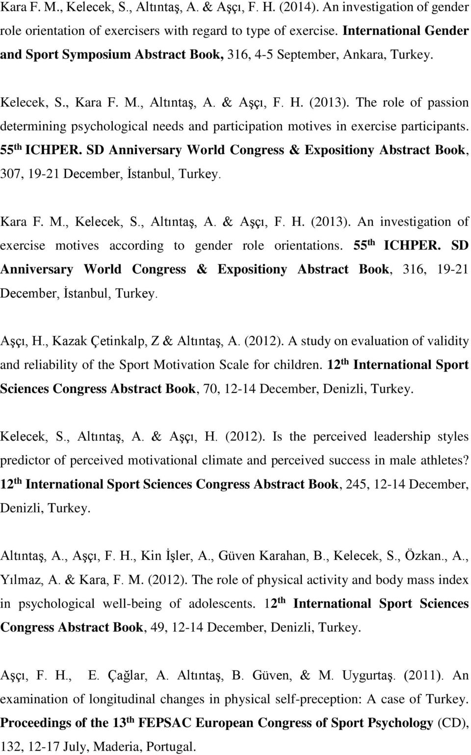 The role of passion determining psychological needs and participation motives in exercise participants. 55 th ICHPER.