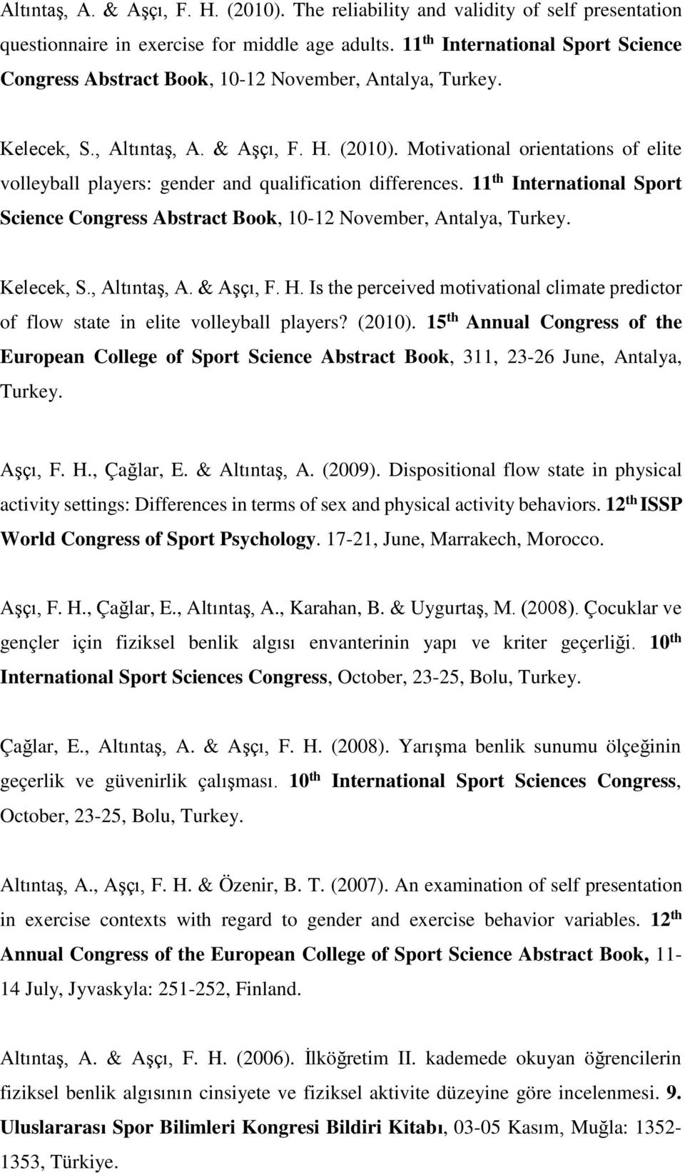 Motivational orientations of elite volleyball players: gender and qualification differences. 11 th International Sport Science Congress Abstract Book, 10-12 November, Antalya, Turkey. Kelecek, S.