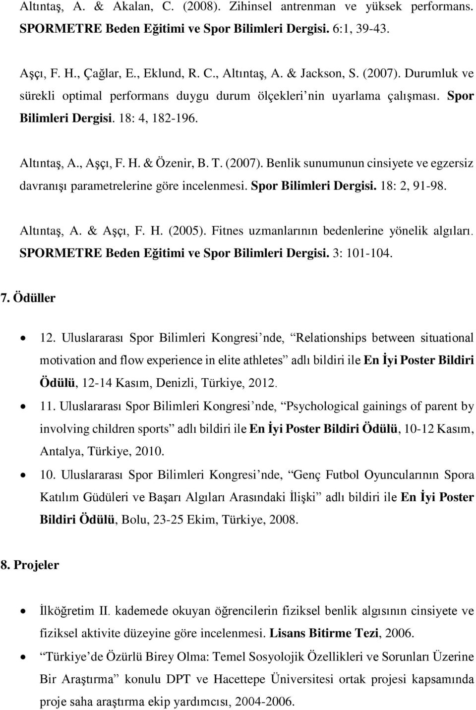 Spor Bilimleri Dergisi. 18: 2, 91-98. Altıntaş, A. & Aşçı, F. H. (2005). Fitnes uzmanlarının bedenlerine yönelik algıları. SPORMETRE Beden Eğitimi ve Spor Bilimleri Dergisi. 3: 101-104. 7. Ödüller 12.