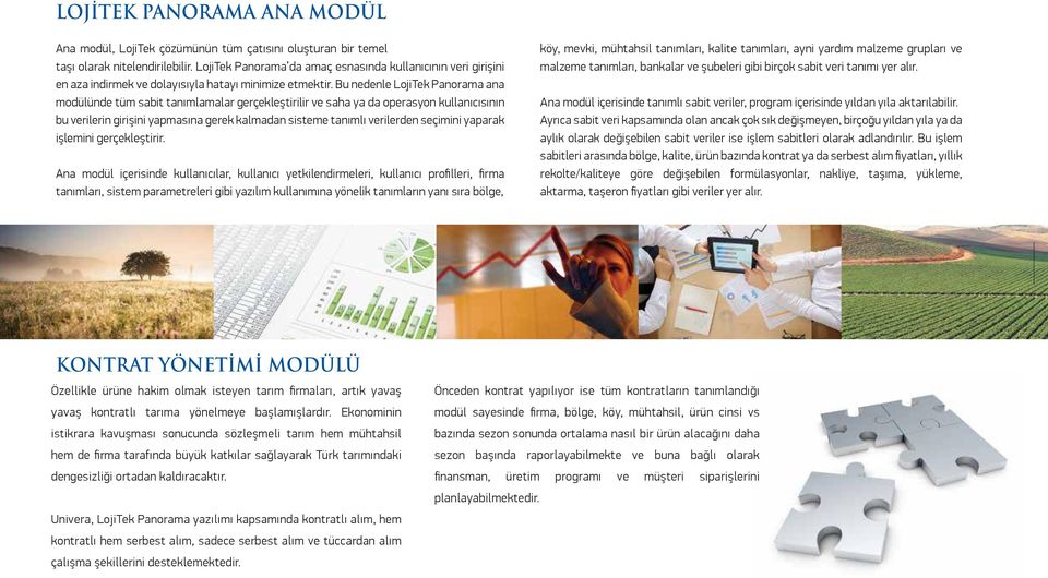 Bu nedenle LojiTek Panorama ana modülünde tüm sabit tanımlamalar gerçekleştirilir ve saha ya da operasyon kullanıcısının bu verilerin girişini yapmasına gerek kalmadan sisteme tanımlı verilerden