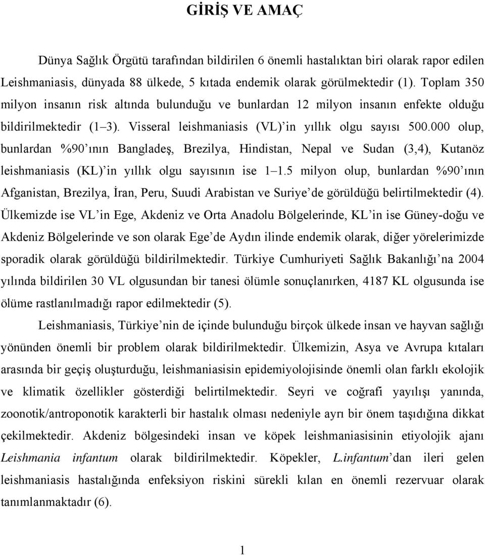 000 olup, bunlardan %90 ının Bangladeş, Brezilya, Hindistan, Nepal ve Sudan (3,4), Kutanöz leishmaniasis (KL) in yıllık olgu sayısının ise 1 1.