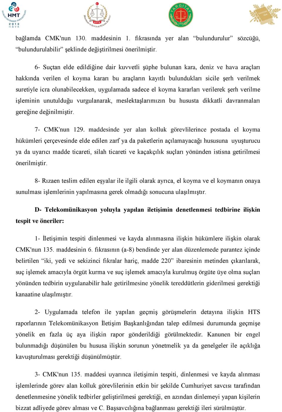 olunabilecekken, uygulamada sadece el koyma kararları verilerek şerh verilme işleminin unutulduğu vurgulanarak, meslektaşlarımızın bu hususta dikkatli davranmaları gereğine değinilmiştir.