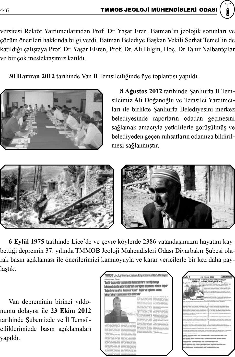 30 Haziran 2012 tarihinde Van İl Temsilciliğinde üye toplantısı yapıldı.