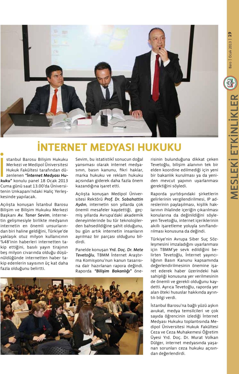 Taner Sevim, internetin gelişmesiyle birlikte medyanın internetin en önemli unsurlarından biri haline geldiğini, Türkiye de yaklaşık otuz milyon kullanıcının %48 inin haberleri internetten takip