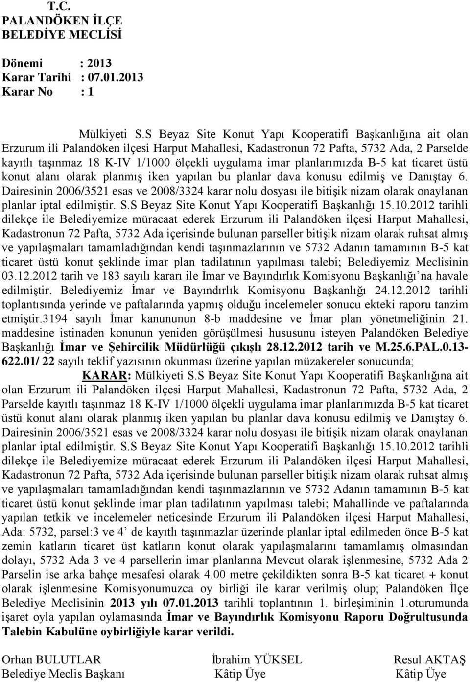 imar planlarımızda B-5 kat ticaret üstü konut alanı olarak planmış iken yapılan bu planlar dava konusu edilmiş ve Danıştay 6.