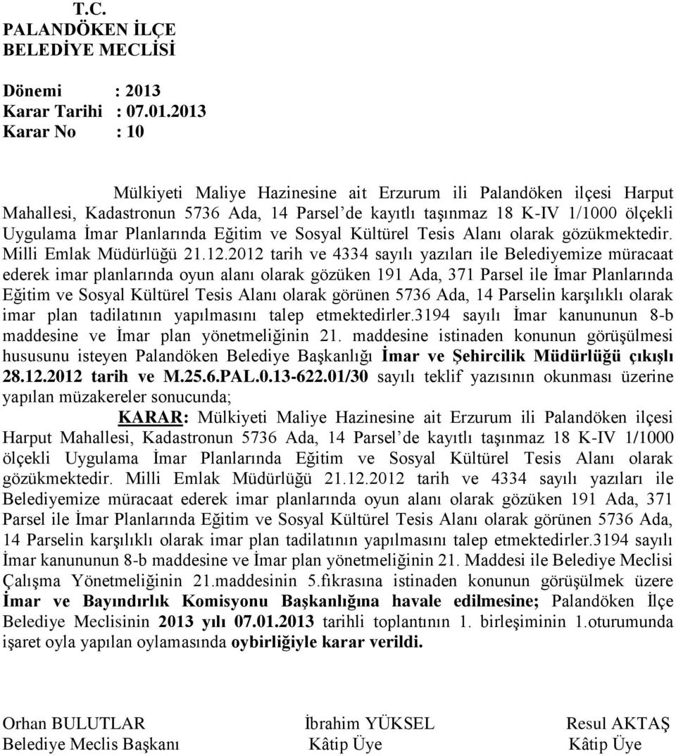 Eğitim ve Sosyal Kültürel Tesis Alanı olarak gözükmektedir. Milli Emlak Müdürlüğü 21.12.