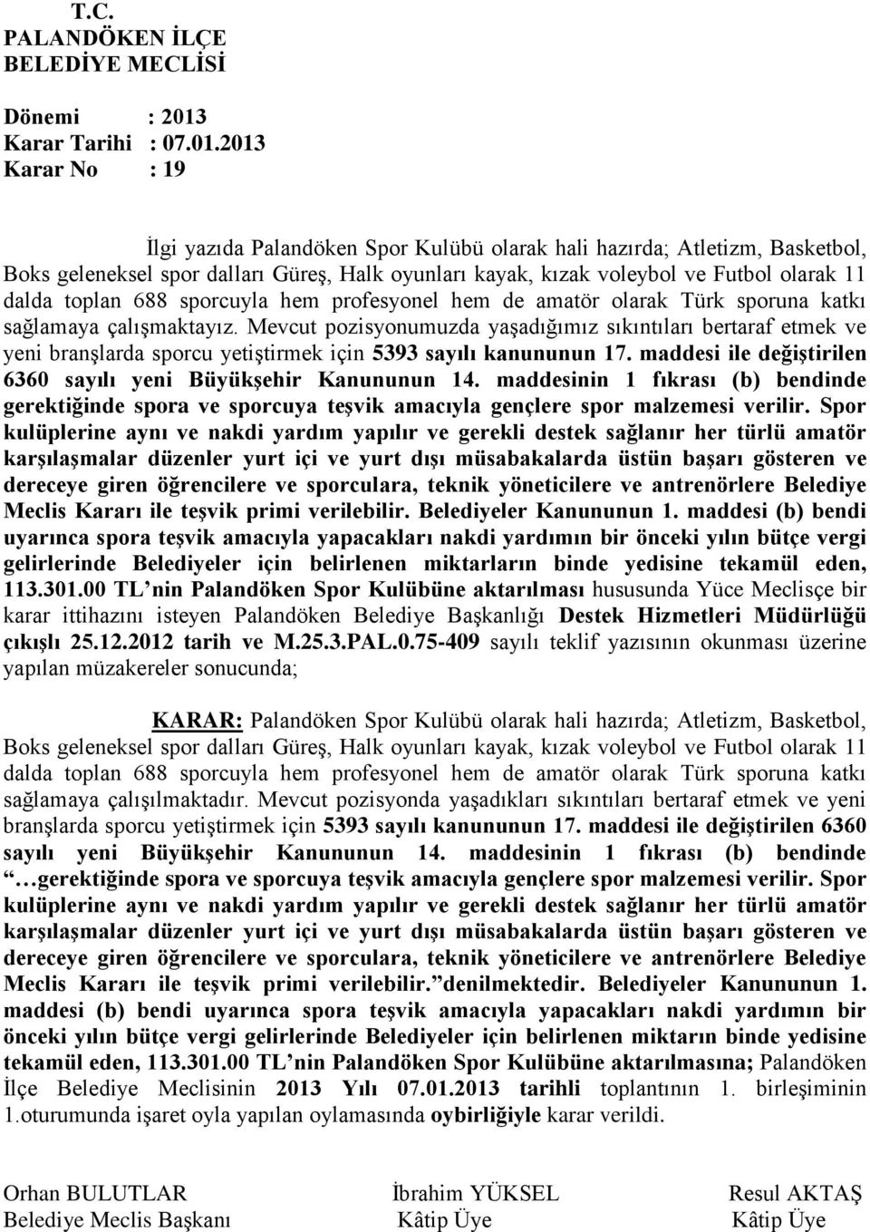 toplan 688 sporcuyla hem profesyonel hem de amatör olarak Türk sporuna katkı sağlamaya çalışmaktayız.