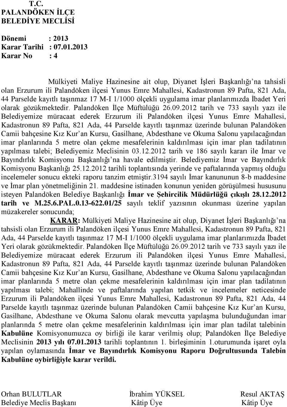 kayıtlı taşınmaz 17 M-I 1/1000 ölçekli uygulama imar planlarımızda İbadet Yeri olarak gözükmektedir. Palandöken İlçe Müftülüğü 26.09.