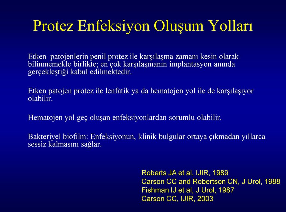 Etken patojen protez ile lenfatik ya da hematojen yol ile de karşılaşıyor olabilir.