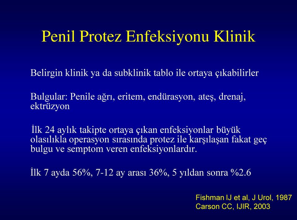 büyük olasılıkla operasyon sırasında protez ile karşılaşan fakat geç bulgu ve semptom veren