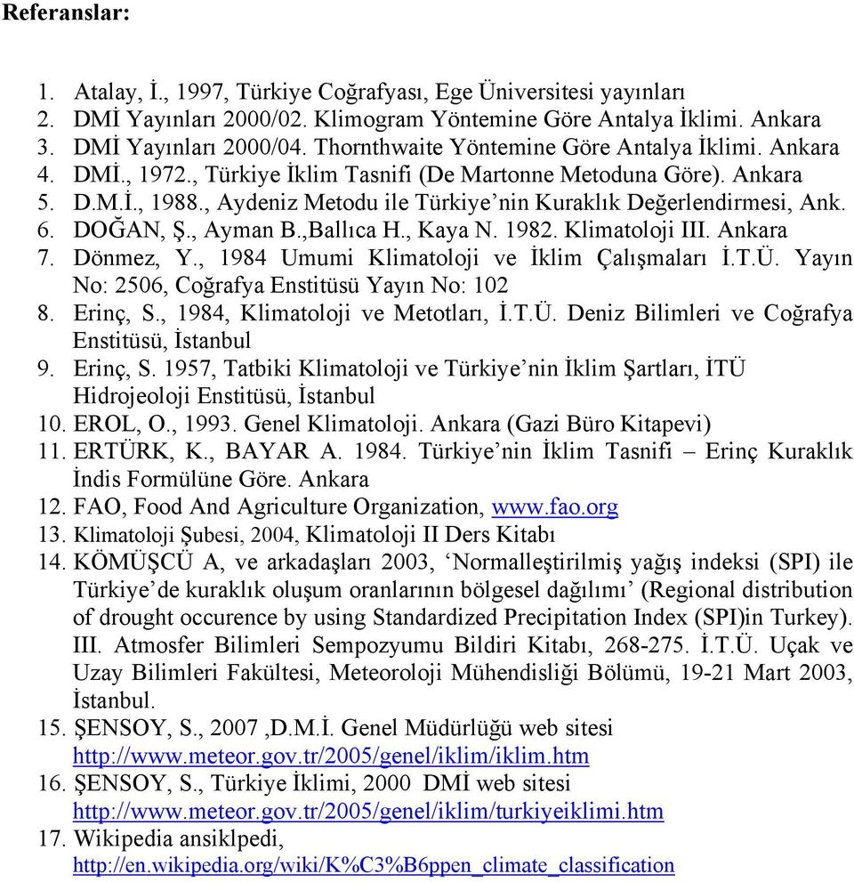 , Aydeniz Metodu ile Türkiye nin Kuraklık Değerlendirmesi, Ank. 6. DOĞAN, Ş., Ayman B.,Ballıca H., Kaya N. 1982. Klimatoloji III. Ankara 7. Dönmez, Y., 1984 Umumi Klimatoloji ve İklim Çalışmaları İ.T.Ü.