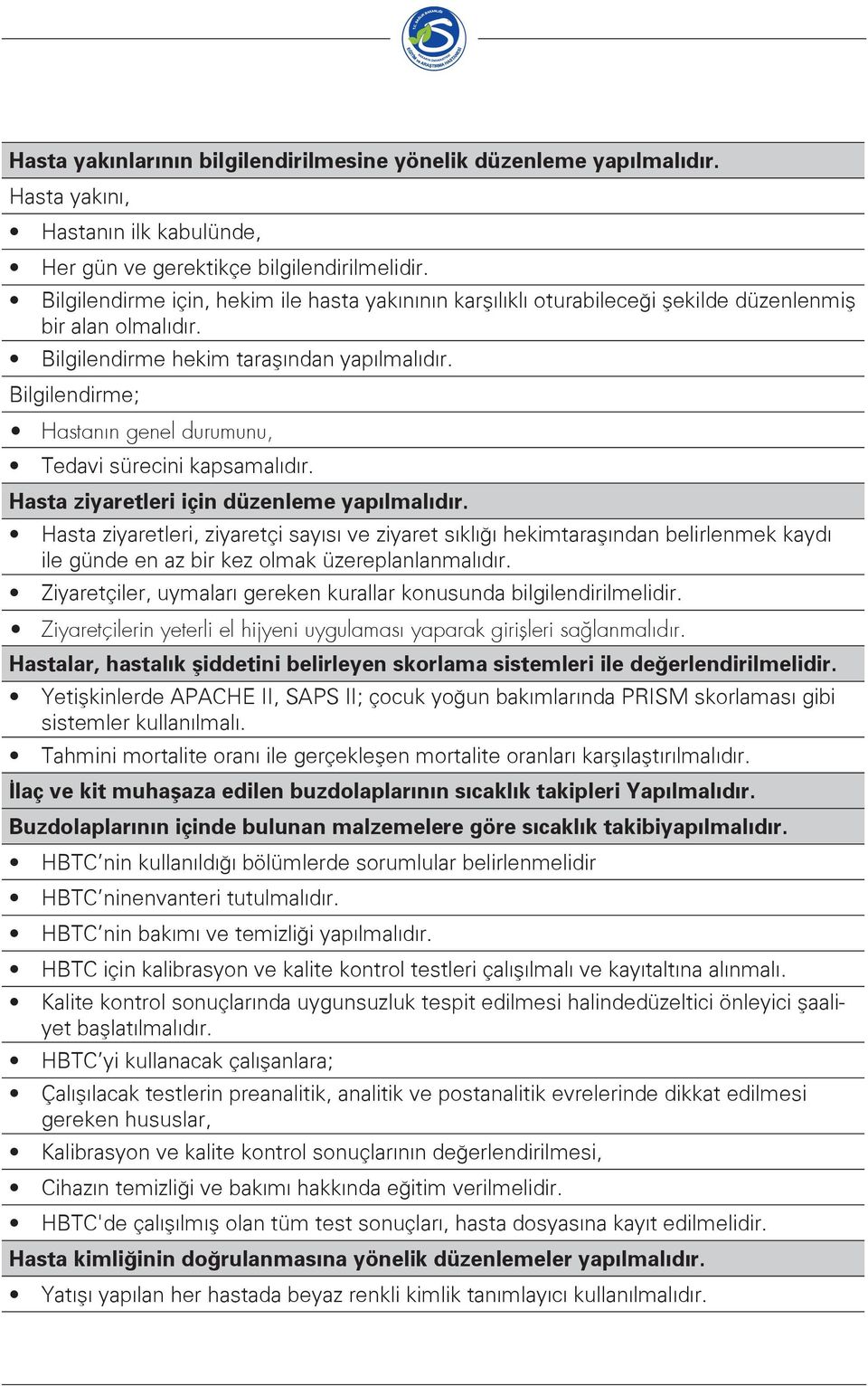 Bilgilendirme; Hastanın genel durumunu, Tedavi sürecini kapsamalıdır. Hasta ziyaretleri için düzenleme yapılmalıdır.