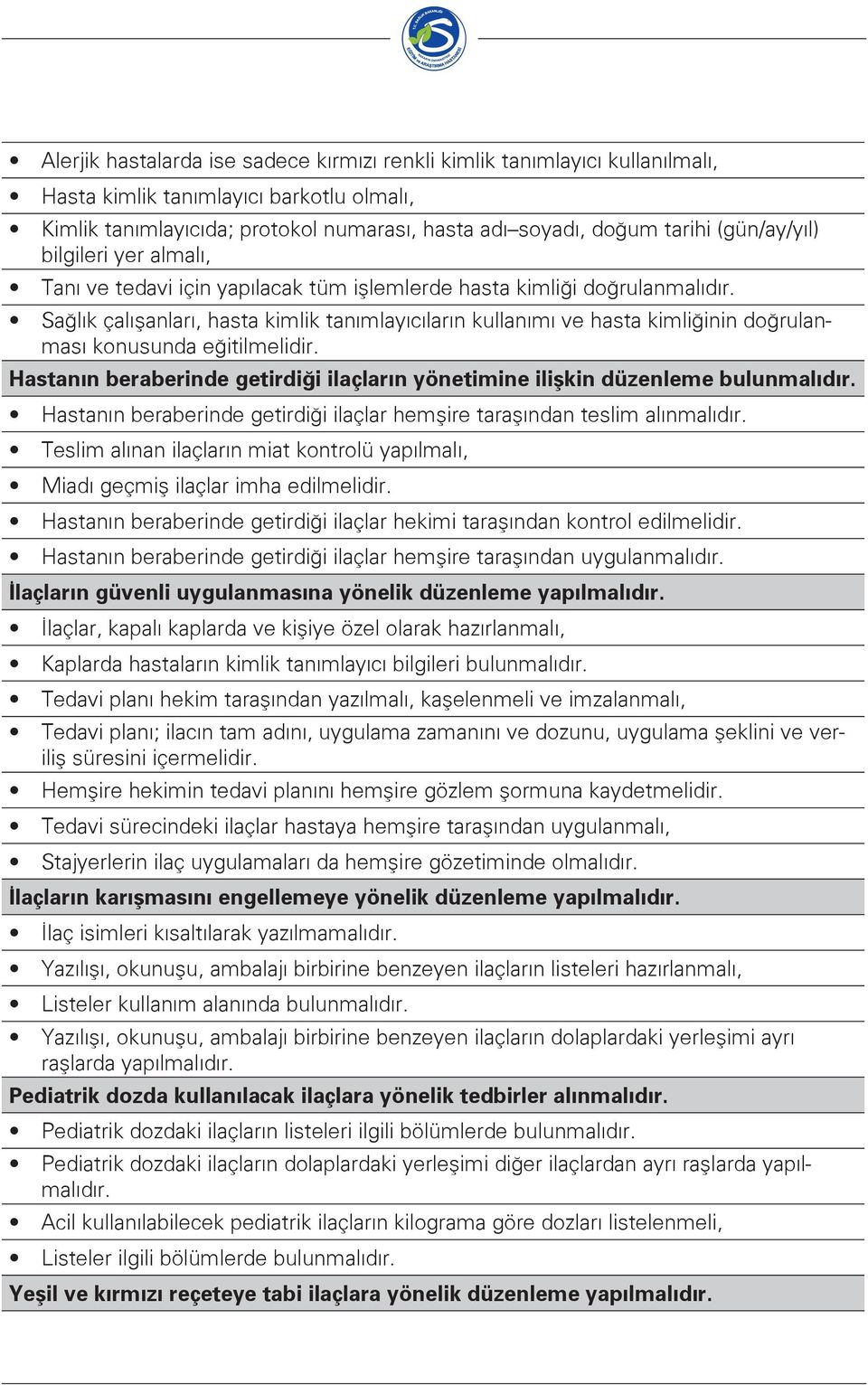 Sağlık çalışanları, hasta kimlik tanımlayıcıların kullanımı ve hasta kimliğinin doğrulanması konusunda eğitilmelidir.