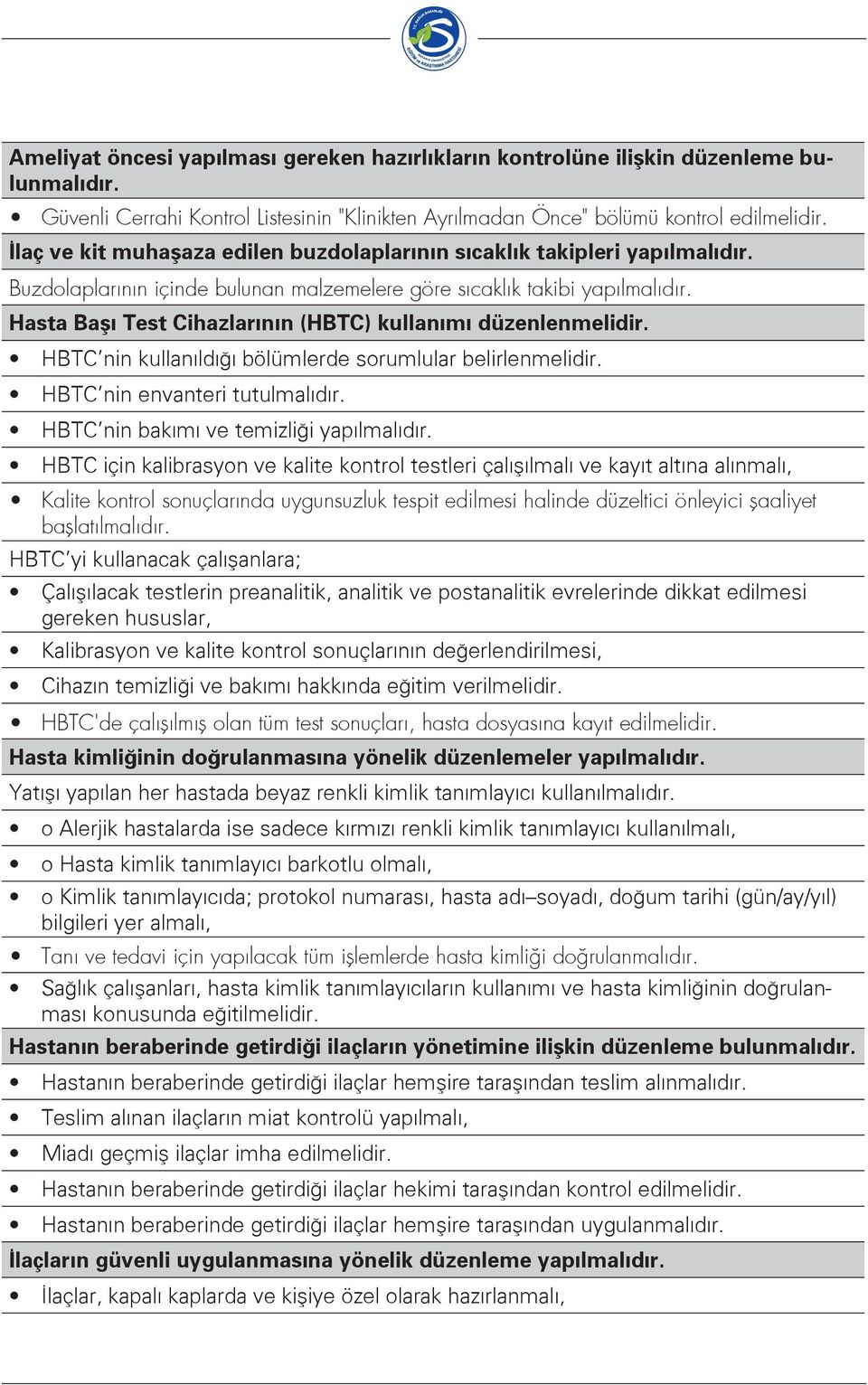 Hasta Başı Test Cihazlarının (HBTC) kullanımı düzenlenmelidir. HBTC nin kullanıldığı bölümlerde sorumlular belirlenmelidir. HBTC nin envanteri tutulmalıdır. HBTC nin bakımı ve temizliği yapılmalıdır.