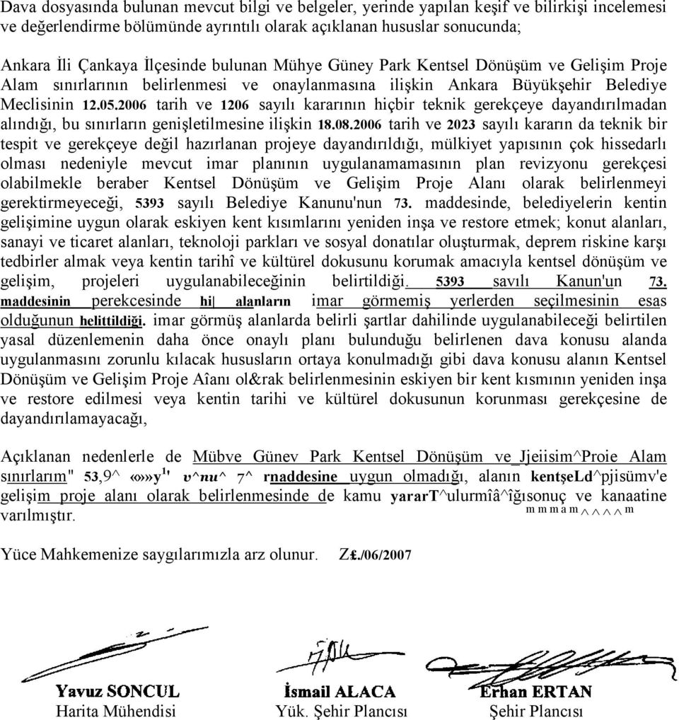 2006 tarih ve 1206 sayılı kararının hiçbir teknik gerekçeye dayandırılmadan alındığı, bu sınırların genişletilmesine ilişkin 18.08.