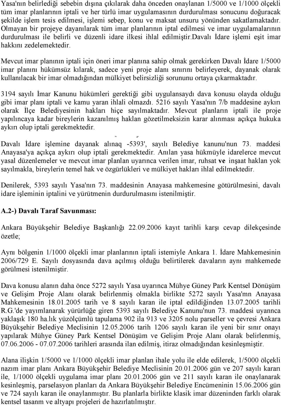 Olmayan bir projeye dayanılarak tüm imar planlarının iptal edilmesi ve imar uygulamalarının durdurulması ile belirli ve düzenli idare ilkesi ihlal edilmiştir.