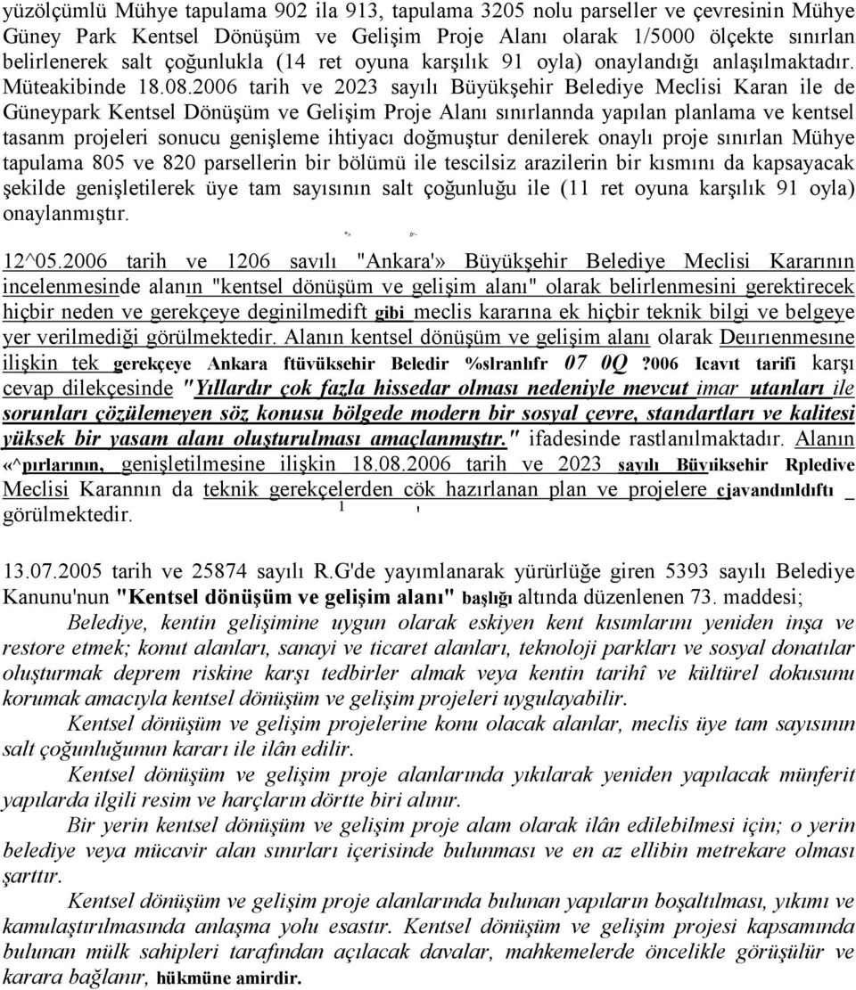 2006 tarih ve 2023 sayılı Büyükşehir Belediye Meclisi Karan ile de Güneypark Kentsel Dönüşüm ve Gelişim Proje Alanı sınırlannda yapılan planlama ve kentsel tasanm projeleri sonucu genişleme ihtiyacı