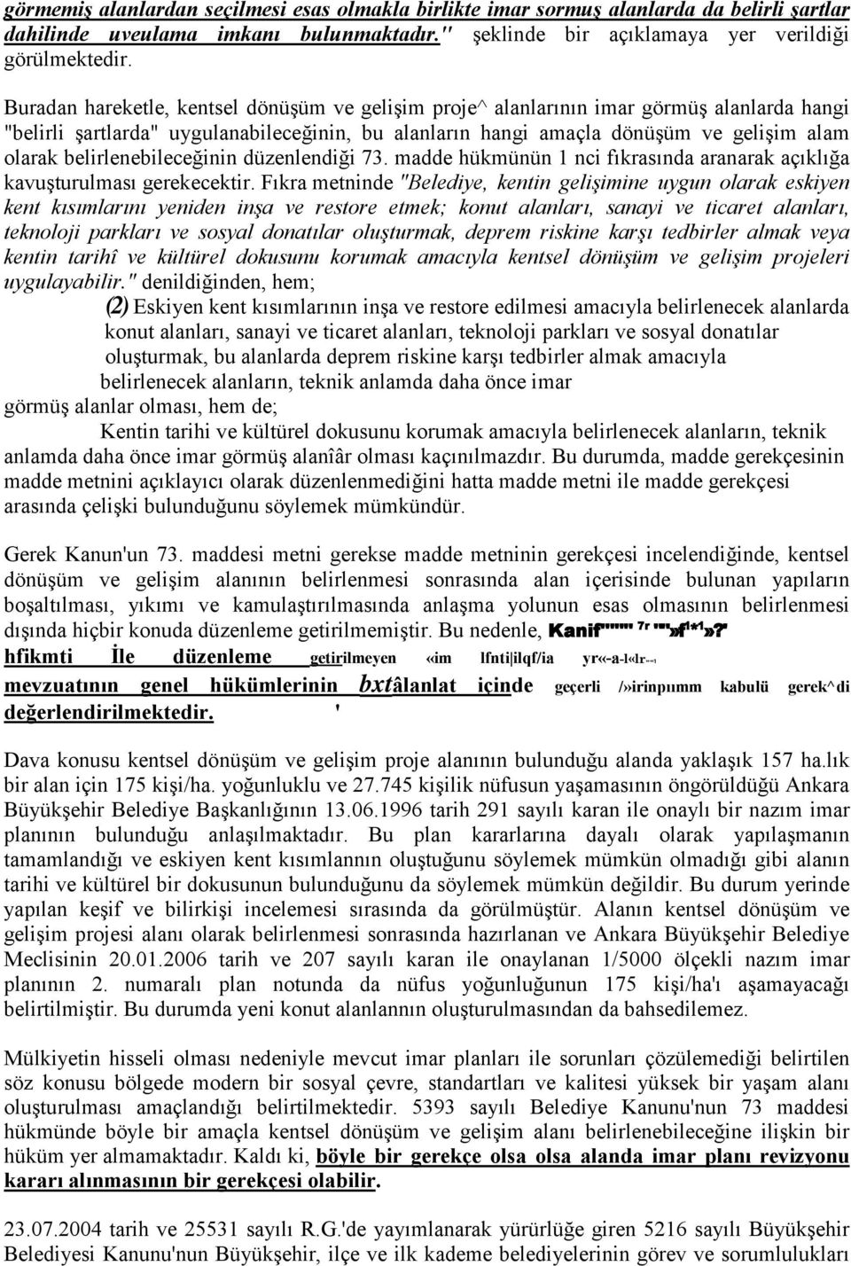 belirlenebileceğinin düzenlendiği 73. madde hükmünün 1 nci fıkrasında aranarak açıklığa kavuşturulması gerekecektir.