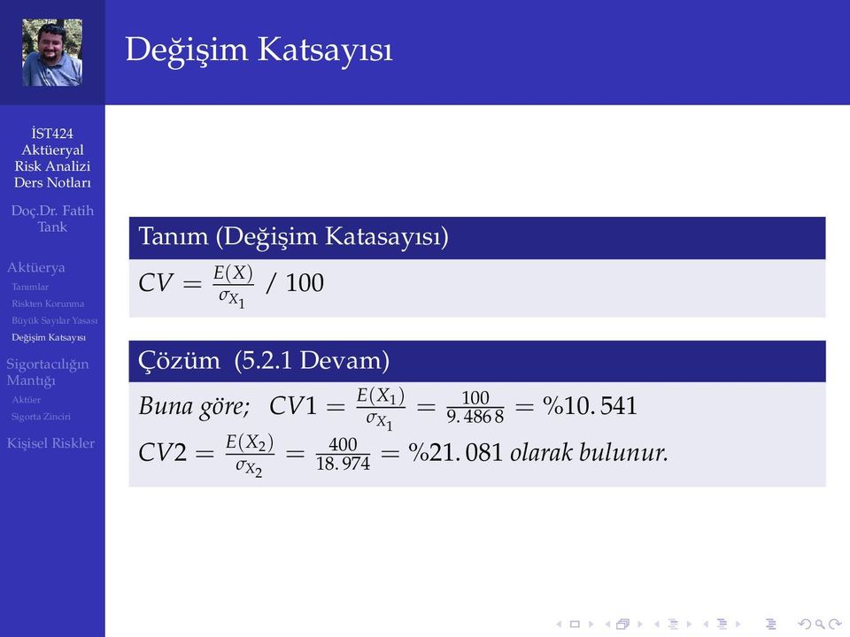 1 Devam) Buna göre; CV1 = E(X 1) σ X1 = 100 9.