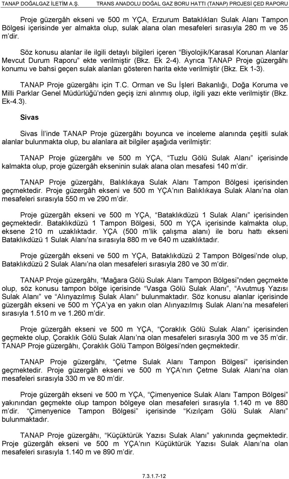 Ayrıca TANAP Proje güzergâhı konumu ve bahsi geçen sulak alanları gösteren harita ekte verilmiģtir (Bkz. Ek 1-3). TANAP Proje güzergâhı için T.C.