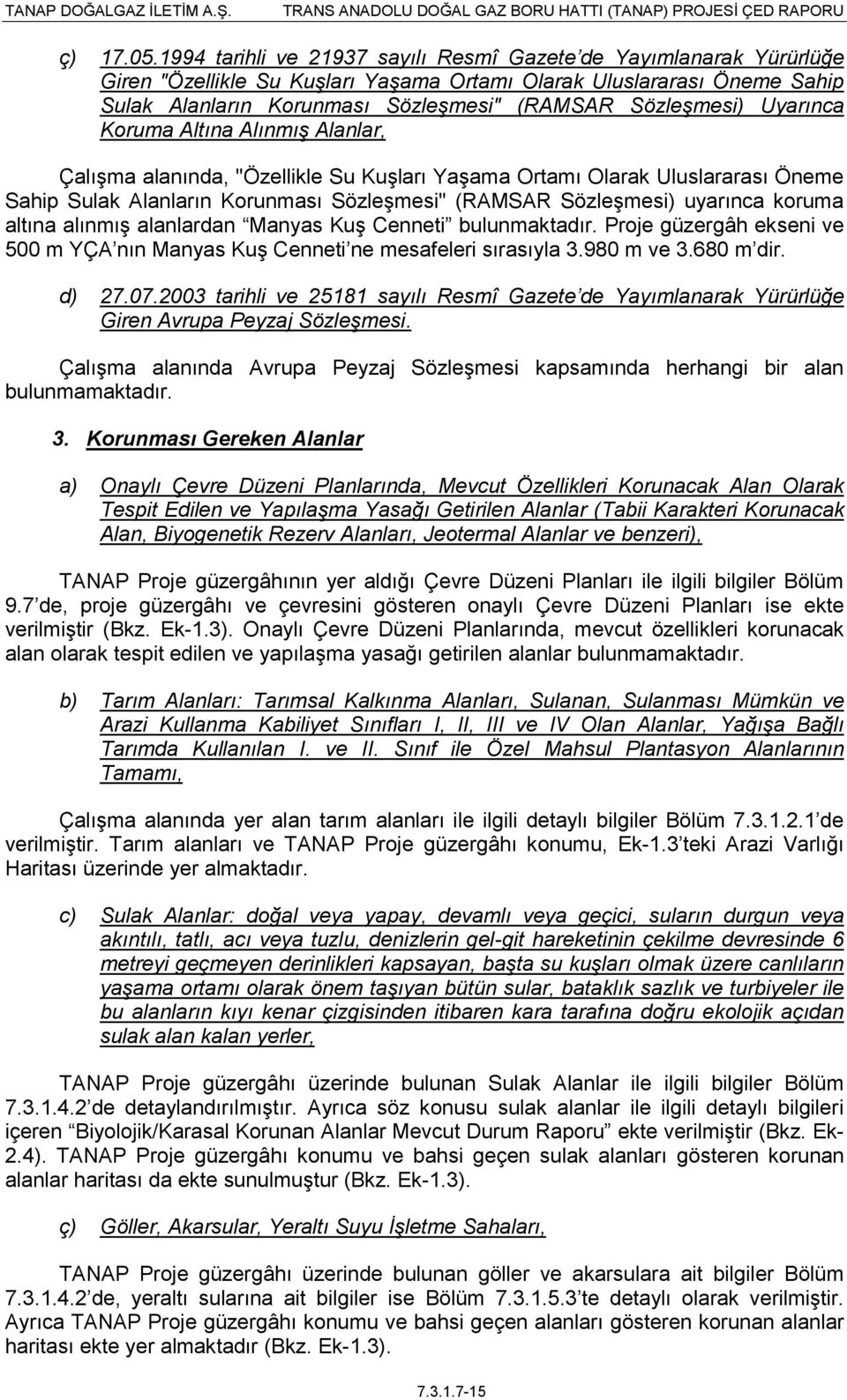 Uyarınca Koruma Altına Alınmış Alanlar, ÇalıĢma alanında, "Özellikle Su KuĢları YaĢama Ortamı Olarak Uluslararası Öneme Sahip Sulak Alanların Korunması SözleĢmesi" (RAMSAR SözleĢmesi) uyarınca koruma