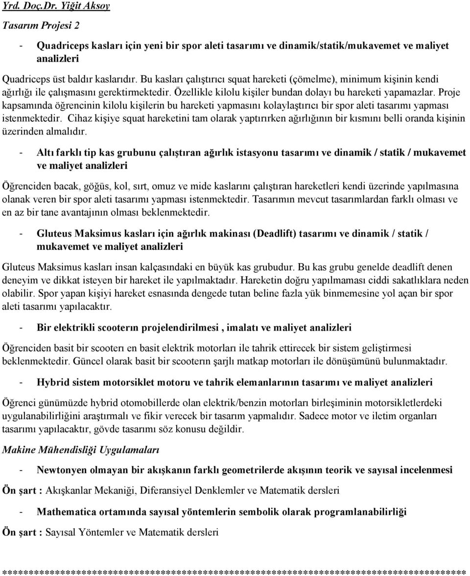 Proje kapsamında öğrencinin kilolu kişilerin bu hareketi yapmasını kolaylaştırıcı bir spor aleti tasarımı yapması istenmektedir.