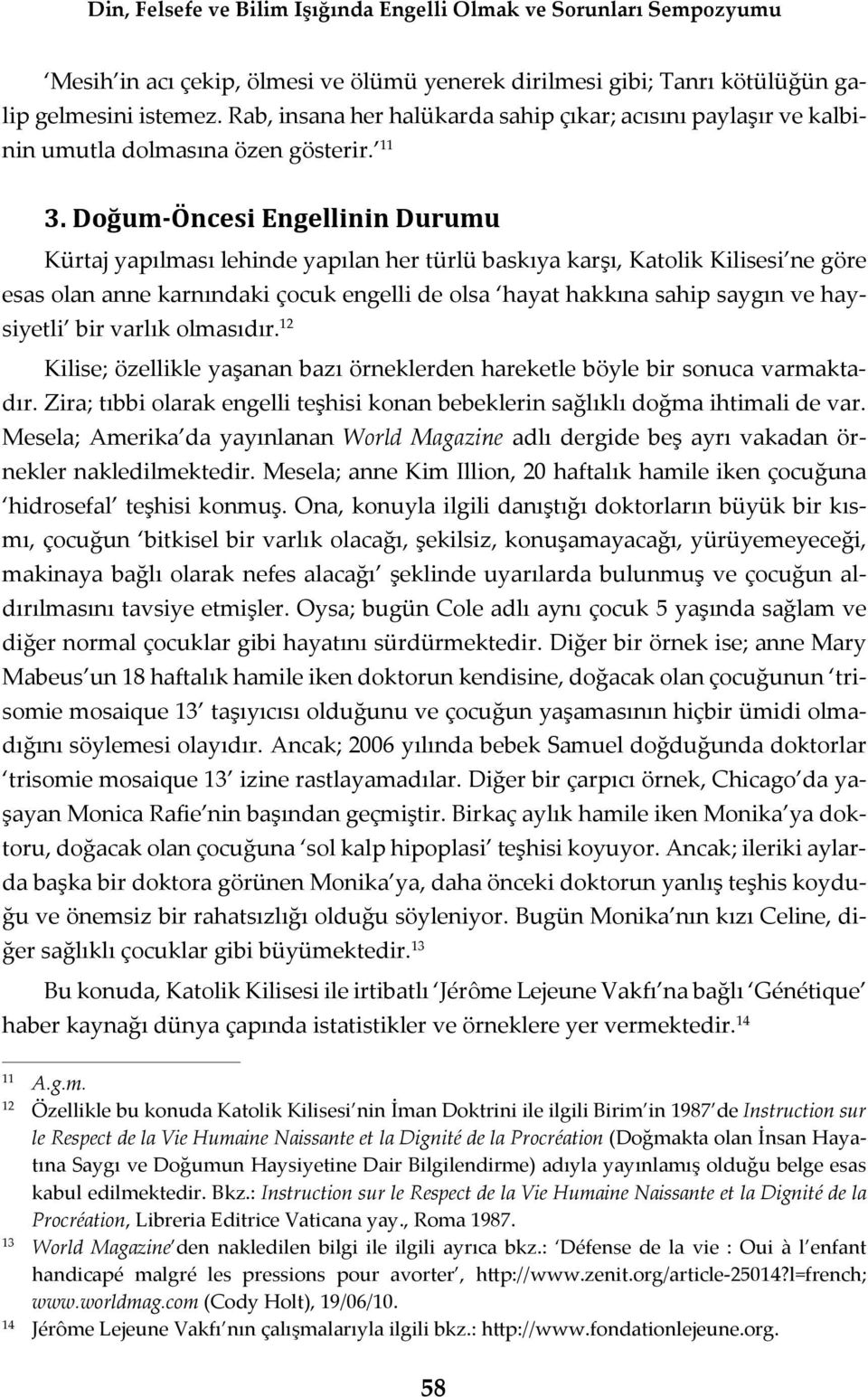 haysiyetli bir varlık olmasıdır. 12 Kilise; özellikle yaşanan bazı örneklerden hareketle böyle bir sonuca varmaktadır.