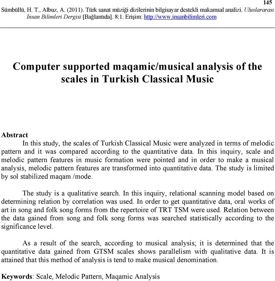 In this inquiry, scale and melodic pattern features in music formation were pointed and in order to make a musical analysis, melodic pattern features are transformed into quantitative data.