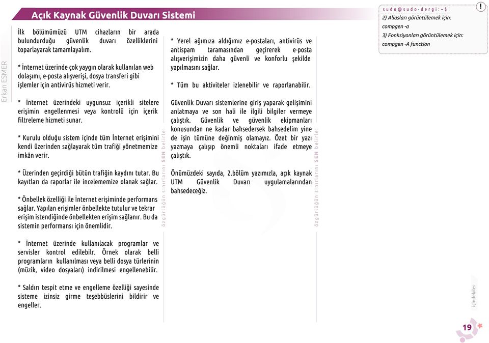 Bu kayıtları da raporlar ile incelememize olanak sağlar. * Önbellek özelliği ile İnternet erişiminde performans sağlar.