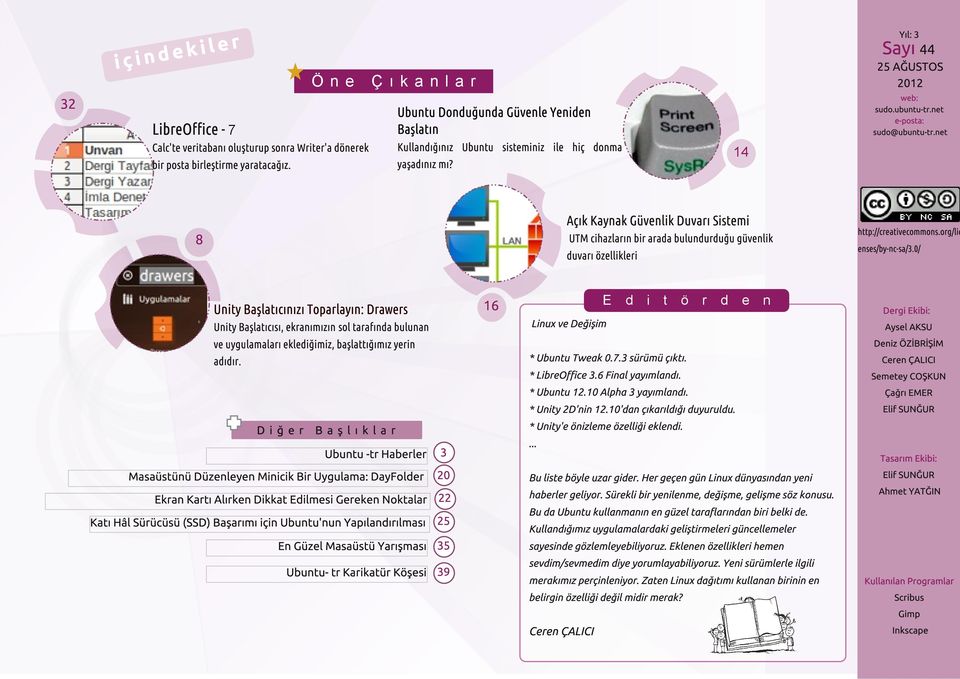 net 14 Açık Kaynak Güvenlik Duvarı Sistemi 8 UTM cihazların bir arada bulundurduğu güvenlik duvarı özellikleri Unity Başlatıcınızı Toparlayın: Drawers Unity Başlatıcısı, ekranımızın sol tarafında