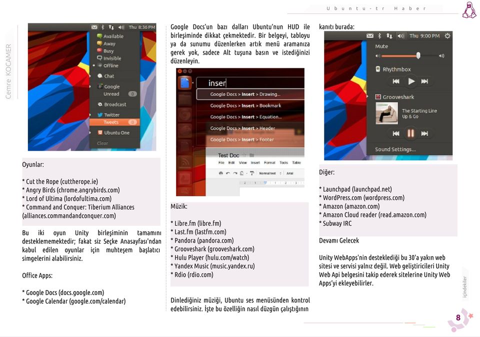 Office Apps: * Google Docs (docs.google.com) * Google Calendar (google.com/calendar) kanıtı burada: Diğer: Müzik: * Libre.fm (libre.fm) * Last.fm (lastfm.com) * Pandora (pandora.