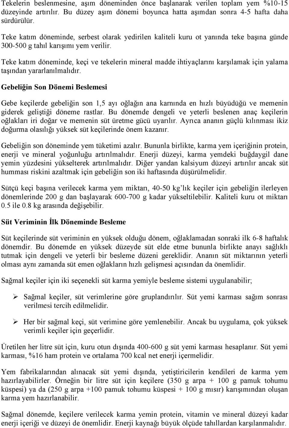 Teke katım döneminde, keçi ve tekelerin mineral madde ihtiyaçlarını karşılamak için yalama taşından yararlanılmalıdır.