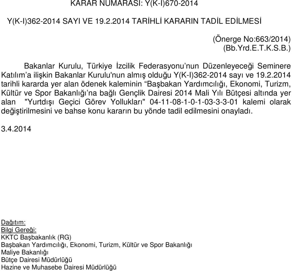 2014 sayı ve 19.2.2014 tarihli kararda yer alan ödenek kaleminin Başbakan Yardımcılığı, Ekonomi, Turizm, Kültür ve Spor Bakanlığı na bağlı Gençlik Dairesi 2014 Mali Yılı