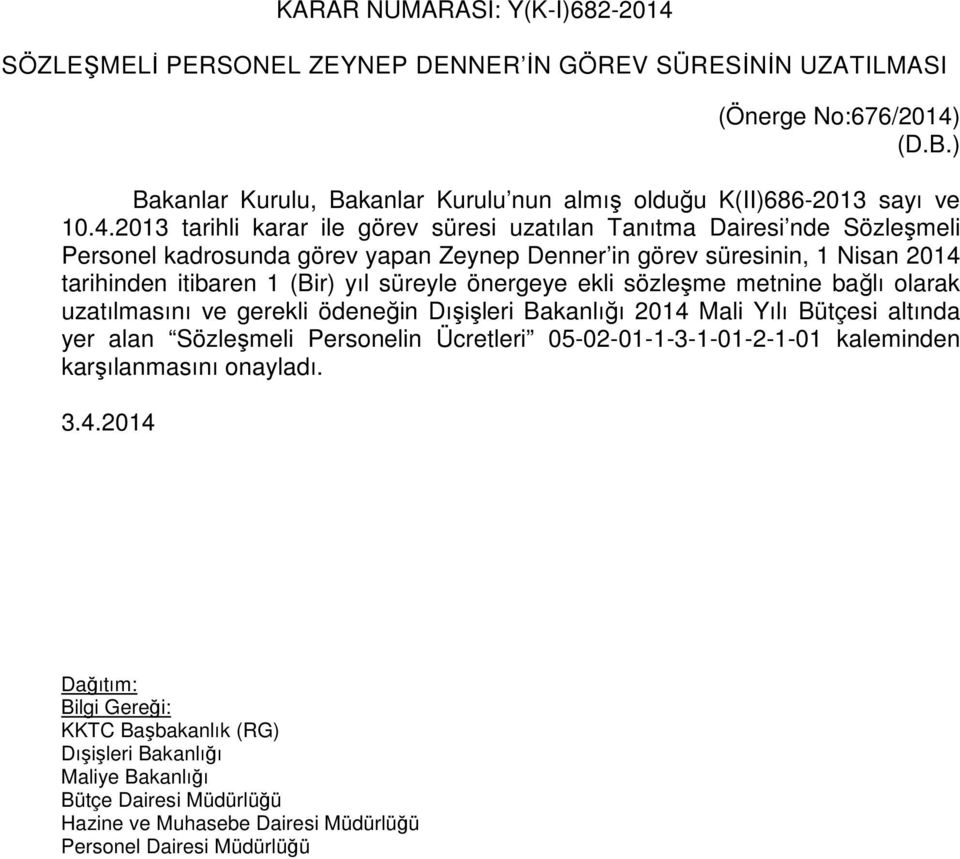 2013 tarihli karar ile görev süresi uzatılan Tanıtma Dairesi nde Sözleşmeli Personel kadrosunda görev yapan Zeynep Denner in görev süresinin, 1 Nisan 2014 tarihinden